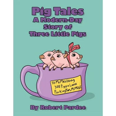 Pig Tales: A Modern-Day Story of Three Little Pigs