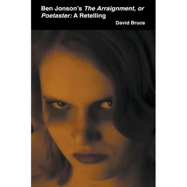 Ben Jonson's The Arraignment, or Poetaster: A Retelling