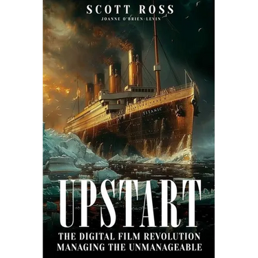 Upstart: The Digital Film Revolution Managing the Unmanageable