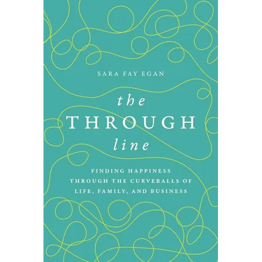 The Through Line: Finding Happiness Through the Curveballs of Life, Family, and Business