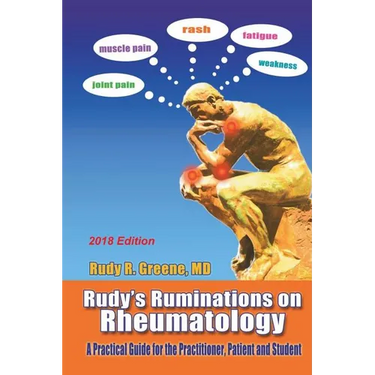 Rudy's Ruminations on Rheumatology 2018 Edition: A Practical Guide for the Practitioner, Patient and Student