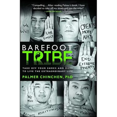 Barefoot Tribe: Take Off Your Shoes and Dare to Live the Extraordinary Life