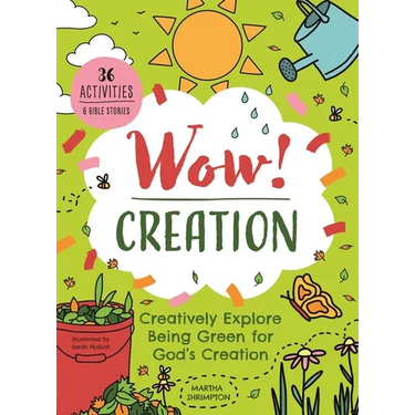 Wow! Creation: Creatively Explore Being Green for God's Creation