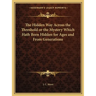 The Hidden Way Across the Threshold or the Mystery Which Hath Been Hidden for Ages and From Generations