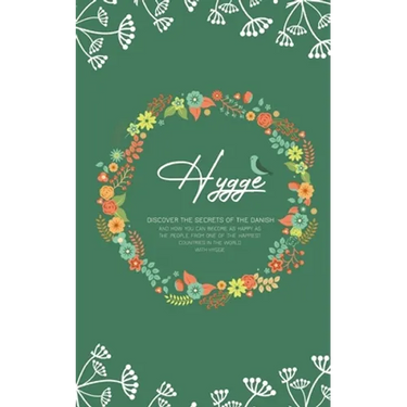 Hygge: Discover The Secrets of The Danish and How You Can Become as Happy as The People From One of The Happiest Countries in The World With Hygge