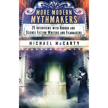 More Modern Mythmakers: 25 Interviews with Horror and Science Fiction Writers and Filmmakers