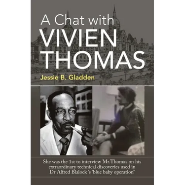 A Chat with Vivien Thomas: She Was the 1St to Interview Mr.Thomas on His Extraordinary Technical Discoveries Used in Dr Alfred Blalock 's 'Blue B