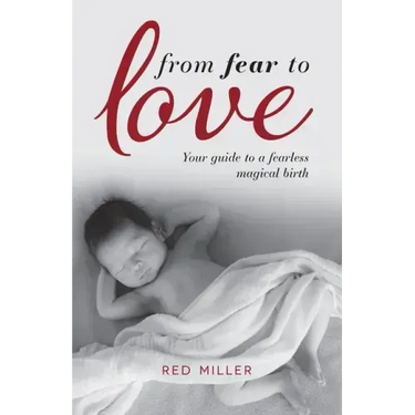 From Fear to Love: Your guide to a fearless magical birth