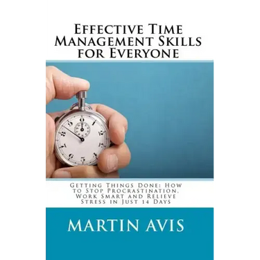 Effective Time Management Skills for Everyone: Getting Things Done: How to Stop Procrastination, Work Smart and Relieve Stress in Just 14 Days
