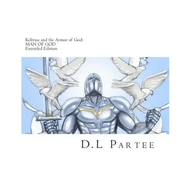 Keltrius and the Armor of God: MAN OF GOD: Extended Edition