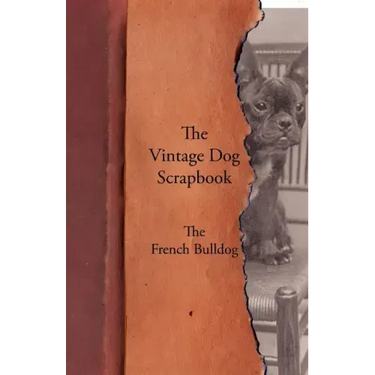 The Vintage Dog Scrapbook - The French Bulldog