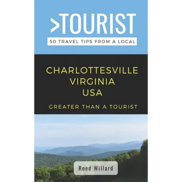 Greater Than a Tourist- Charlottesville Virginia USA: 50 Travel Tips from a Local