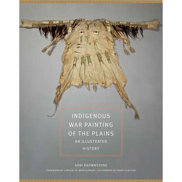 Indigenous War Painting of the Plains: An Illustrated History Volume 283