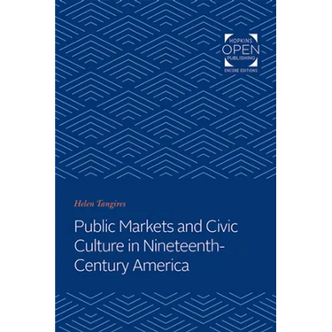Public Markets and Civic Culture in Nineteenth-Century America