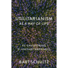 Utilitarianism as a Way of Life: Re-Envisioning Planetary Happiness