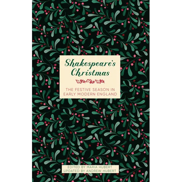 Shakespeare's Christmas: The Festive Season in Early Modern England