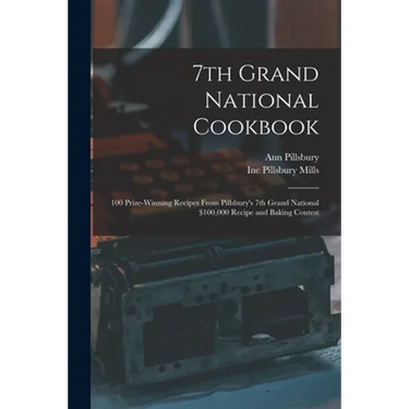 7th Grand National Cookbook: 100 Prize-winning Recipes From Pillsbury's 7th Grand National $100,000 Recipe and Baking Contest