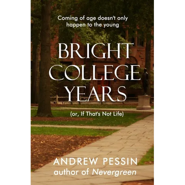 Bright College Years: (or, If That's Not Life)