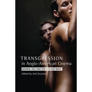 Transgression in Anglo-American Cinema: Gender, Sex, and the Deviant Body