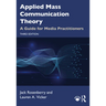 Applied Mass Communication Theory: A Guide for Media Practitioners