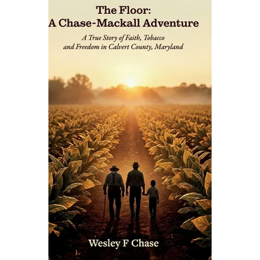 The Floor: A Chase-Mackall Adventure, A True Story of Faith, Tobacco, and Freedom in Calvert County, Maryland