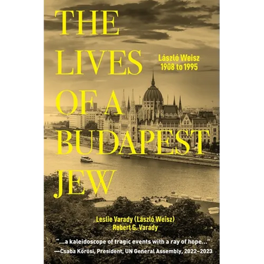 The Lives of a Budapest Jew: László Weisz, 1908 to 1995