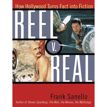 Reel V. Real: How Hollywood Turns Fact into Fiction