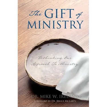 The Gift of Ministry: Rethinking Our Approach To Ministry