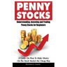 Penny Stocks: Understanding, Investing and Trading Penny Stocks for Beginners A Guide On How To Make Money On The Stock Market the Cheap Way