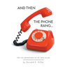 And Then The Phone Rang...: The Life Adventures of Dr. Ron Hiller