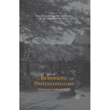 Reworking Postcolonialism: Globalization, Labour and Rights