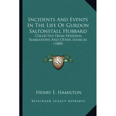 Incidents and Events in the Life of Gurdon Saltonstall Hubbard: Collected from Personal Narrations and Other Sources (1888)