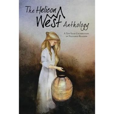 The Helicon West Anthology: A Ten-Year Celebration of Featured Readers