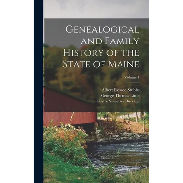 Genealogical and Family History of the State of Maine; Volume 1