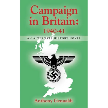 Campaign in Britain 1940-41: An Alternate History Novel