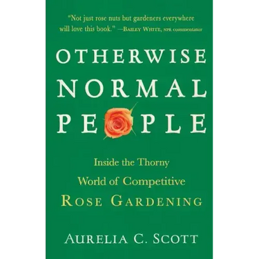 Otherwise Normal People: Inside the Thorny World of Competitive Rose Gardening