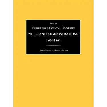 Index to Rutherford County, Tennessee, Wills and Administrations 1804-1861