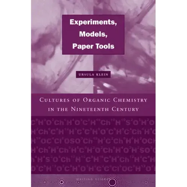 Experiments, Models, Paper Tools: Cultures of Organic Chemistry in the Nineteenth Century