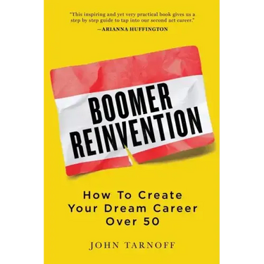 Boomer Reinvention: How to Create Your Dream Career Over 50
