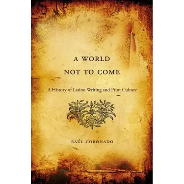 World Not to Come: A History of Latino Writing and Print Culture