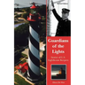 Guardians of the Lights: Stories of U.S. Lighthouse Keepers