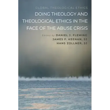 Doing Theology and Theological Ethics in the Face of the Abuse Crisis