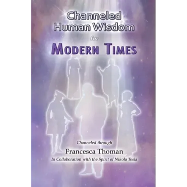 Channeled Human Wisdom for Modern Times
