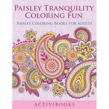 Paisley Tranquility Coloring Fun: Paisley Coloring Books For Adults