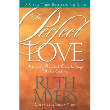 The Perfect Love Study Guide: Intensely Personal, Overflowing, Never Ending...