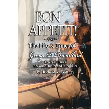 Bon Appetit!: Shawnee Hunter Georges Drouillard's List of Fine Dining Establishments Along the Lewis and Clark Trail, as of A.D. 180