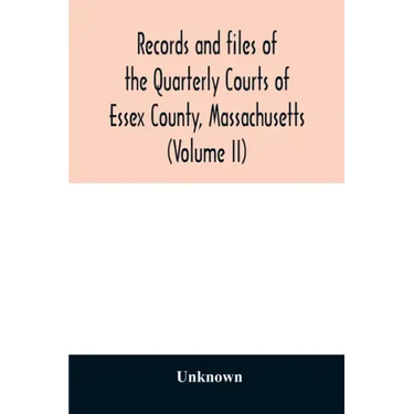 Records and files of the Quarterly Courts of Essex County, Massachusetts (Volume II)