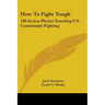 How To Fight Tough: 100 Action Photos Teaching U.S. Commando Fighting