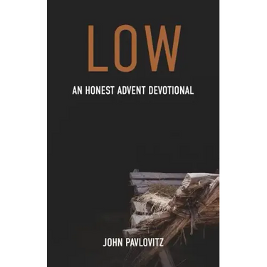 Low: An Honest Advent Devotional