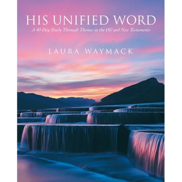 His Unified Word: A 40-Day Study Through Themes in the Old and New Testaments